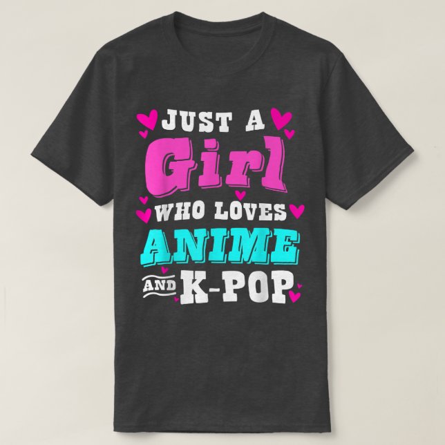 Cute Anime just a girl who loves anime and k-pop 3 T-Shirt (Design Front)