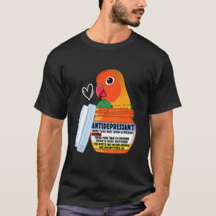 Cute Antidepressant Parrot I Fischers Lovebird T-Shirt