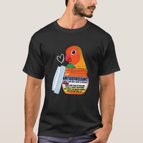 Cute Antidepressant Parrot I Fischers Lovebird   T_Shirt