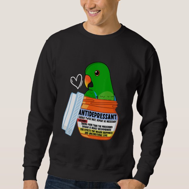 Cute Antidepressant Parrot I Male Eclectus Sweatshirt (Front)