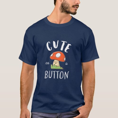 Cute As A Button Funny Mushroom Puns T_Shirt