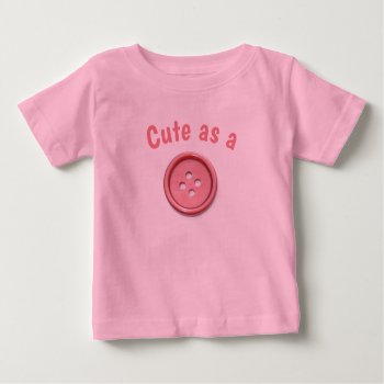 Cute As A Button Pink Baby T-shirt by MissMatching at Zazzle