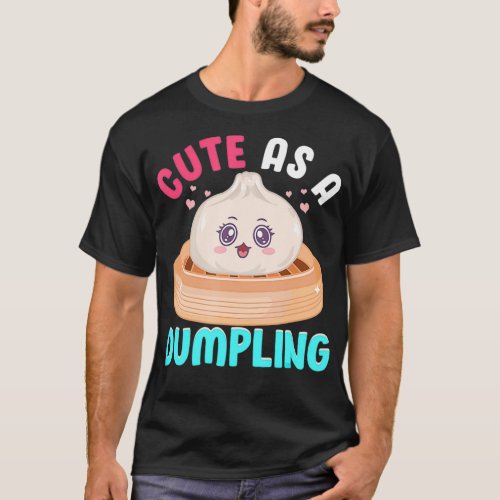 Cute As A Dumpling Cute Kawaii Chinese Food Gift T_Shirt