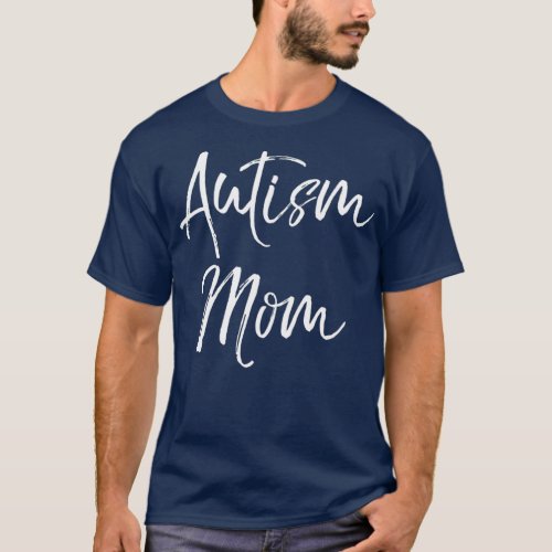 Cute Autism Quote for Mothers Autistic Women Mom T_Shirt