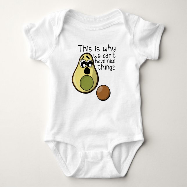 Cute Avocado This is Why We Can't Have Nice Things Baby Bodysuit (Front)