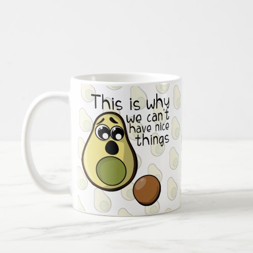 Cute Avocado This is Why We Cant Have Nice Things Coffee Mug