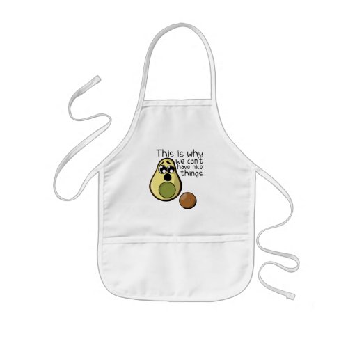 Cute Avocado This is Why We Cant Have Nice Things Kids Apron