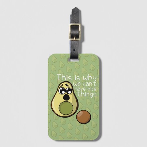 Cute Avocado This is Why We Cant Have Nice Things Luggage Tag