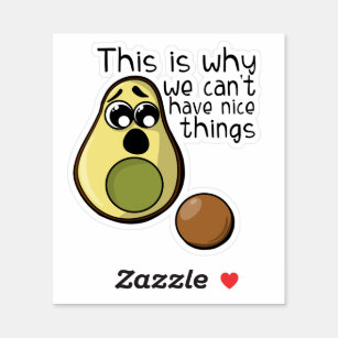 Cute Avocado This is Why We Can't Have Nice Things Sticker