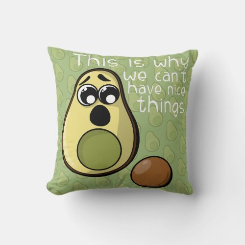 Cute Avocado This is Why We Cant Have Nice Things Throw Pillow