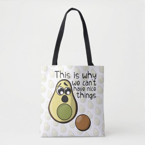 Cute Avocado This is Why We Cant Have Nice Things Tote Bag