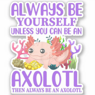 Cute Axolotl Always Be Yourself Kawaii Sticker