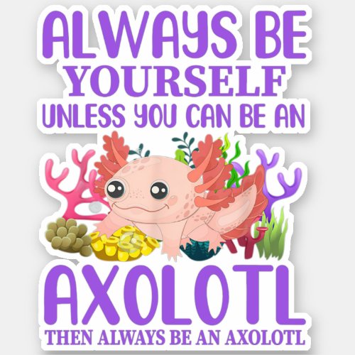 Cute Axolotl Always Be Yourself Kawaii Sticker
