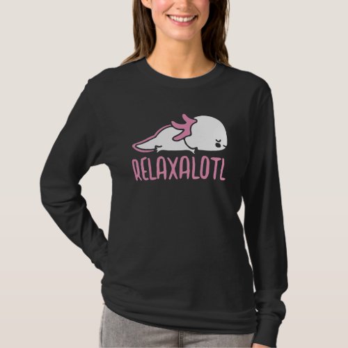 Cute Axolotl   For Women Salamander Relaxolotl T_Shirt
