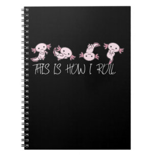 Cute Axolotl Gifts Kids This Is How I Roll Axolotl Notebook