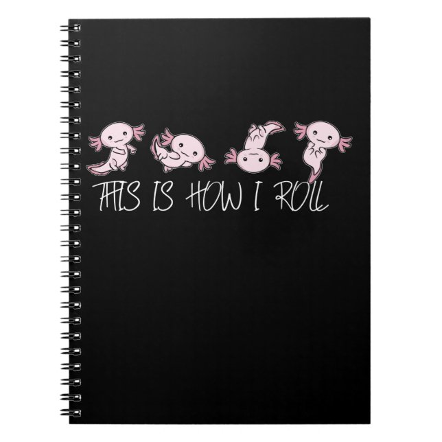 Cute Axolotl Gifts Kids This Is How I Roll Axolotl Notebook (Front)