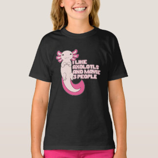 Cute Axolotl | I like Axolotls and maybe 3 People T-Shirt