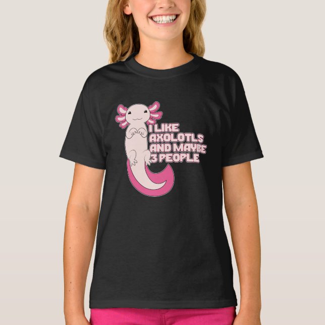 Cute Axolotl | I like Axolotls and maybe 3 People T-Shirt (Front)