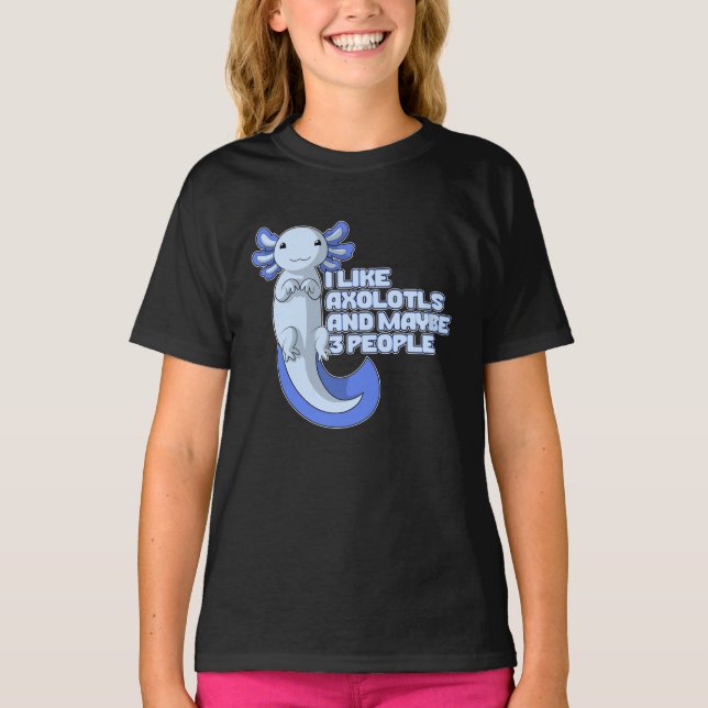 Cute Axolotl | I like Axolotls and maybe 3 People T-Shirt (Front)