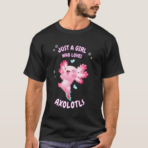 Cute Axolotl Pink Salamander Just A Girl Who Loves T_Shirt