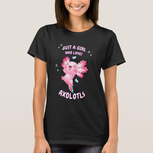 Cute Axolotl Pink Salamander Just A Girl Who Loves T_Shirt