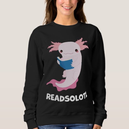 Cute Axolotl  Readsolotl Axolotl Reading Fish Book Sweatshirt