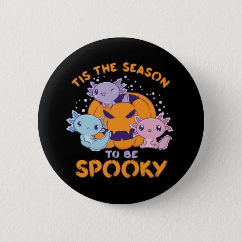 Cute Axolotl The Season To Be Spooky Halloween Button