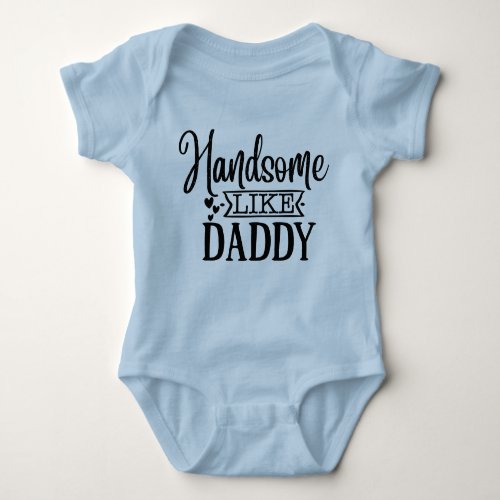 Cute baby boy Handsome like Daddy word art Baby Bodysuit