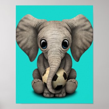 Cute Baby Elephant With Football Soccer Ball Poster by crazycreatures at Zazzle