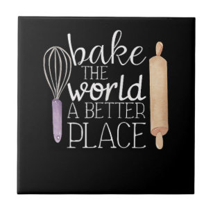 Cute Bake the World a Better Place Baking Quote  Ceramic Tile