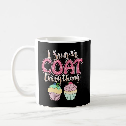 Cute Baking Hoodie I Sugar Coat Everything Cupcake Coffee Mug