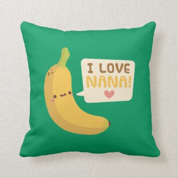 Cute Banana  I Love Nana  Kids Room Decor Throw Pillow by RustyDoodle at Zazzle