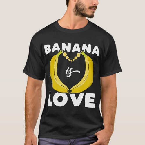 Cute Banana is Love funny quote for Banana Lover T_Shirt