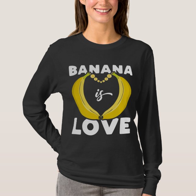 Cute Banana is Love funny quote for Banana Lover T-Shirt (Front)