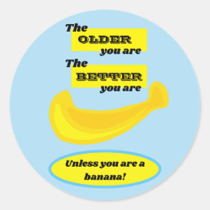 Cute banana the older you are the better you are classic round sticker