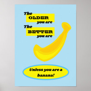 Cute banana the older you are the better you are poster