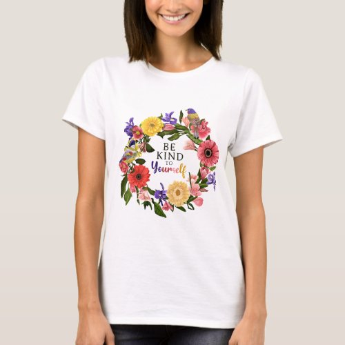 Cute Be Kind to Yourself Self Love Floral Quote T_Shirt