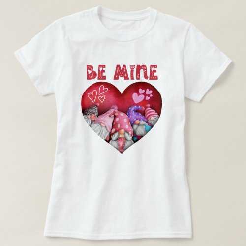 Cute Be Mine Gnomes Valentines Day Women Girl Gift T_Shirt