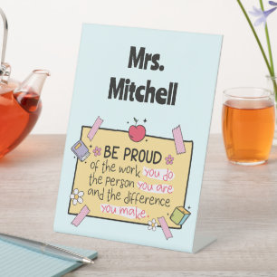 Cute Be Proud Personalized Teacher Pedestal Sign