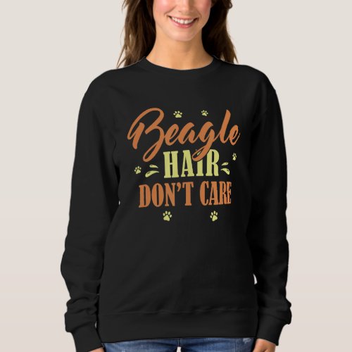 Cute Beagle Hair Dont Care For Beagle Dog Lover Sweatshirt