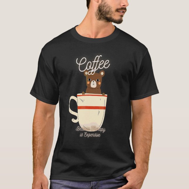 Cute Bear  Coffee Because Therapy Is Expensive Des T-Shirt (Front)