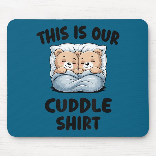 Cute Bear Couple This Is Our Cuddle  Mouse Pad (Front)