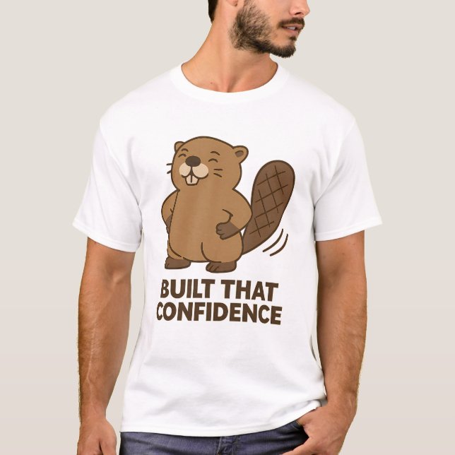 Cute Beaver “Built That Confidence” T-Shirt (Front)