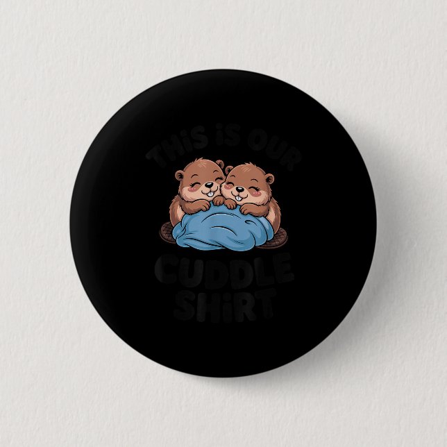 Cute Beaver Couple This Is Our Cuddle  Button (Front)