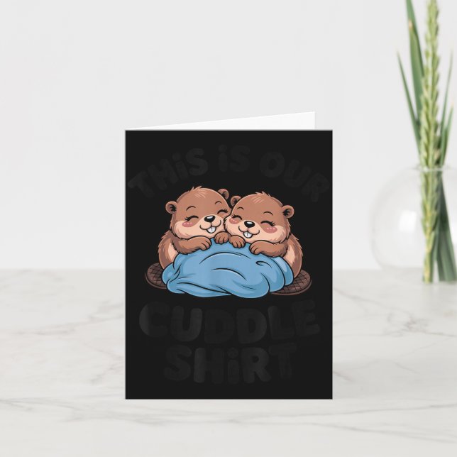 Cute Beaver Couple This Is Our Cuddle  Card (Front)