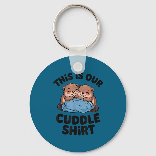 Cute Beaver Couple This Is Our Cuddle  Keychain (Front)