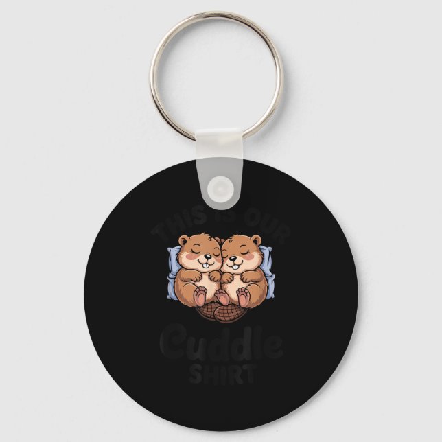 Cute Beavers Holding Hands This Is Our Cuddle  Keychain (Front)