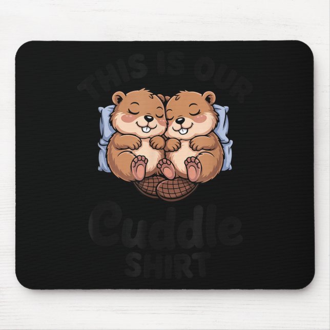 Cute Beavers Holding Hands This Is Our Cuddle  Mouse Pad (Front)