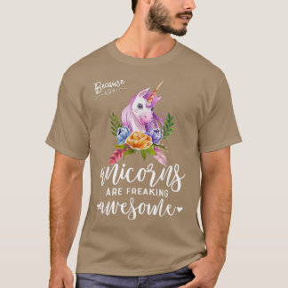 Cute Because Unicorns Are Freaking Awesome T-Shirt