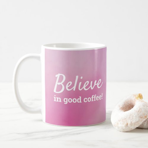 Cute Believe In Good Coffee Pink Purple Watercolor Coffee Mug